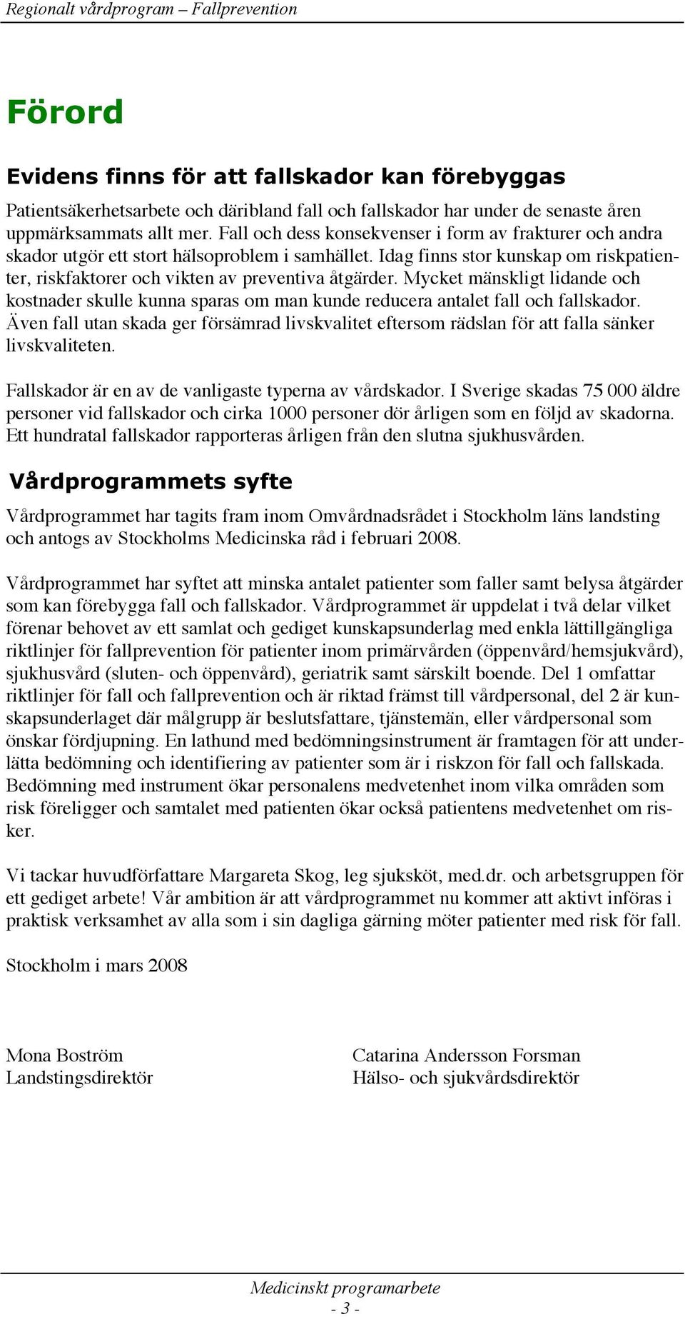 Mycket mänskligt lidande och kostnader skulle kunna sparas om man kunde reducera antalet fall och fallskador.