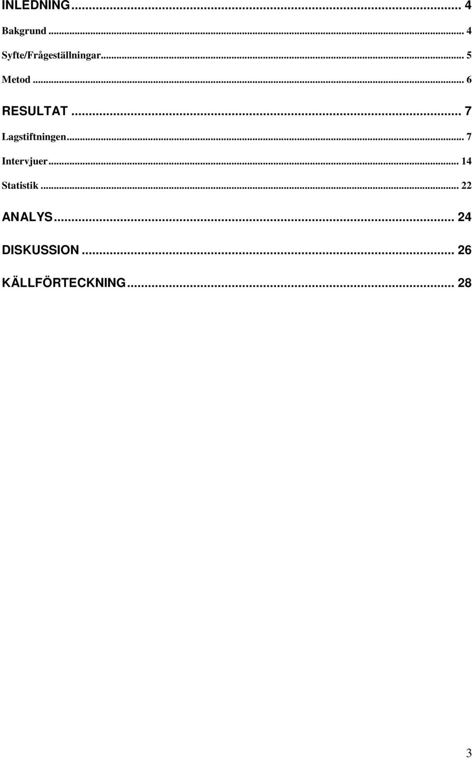 .. 6 RESULTAT... 7 Lagstiftningen.