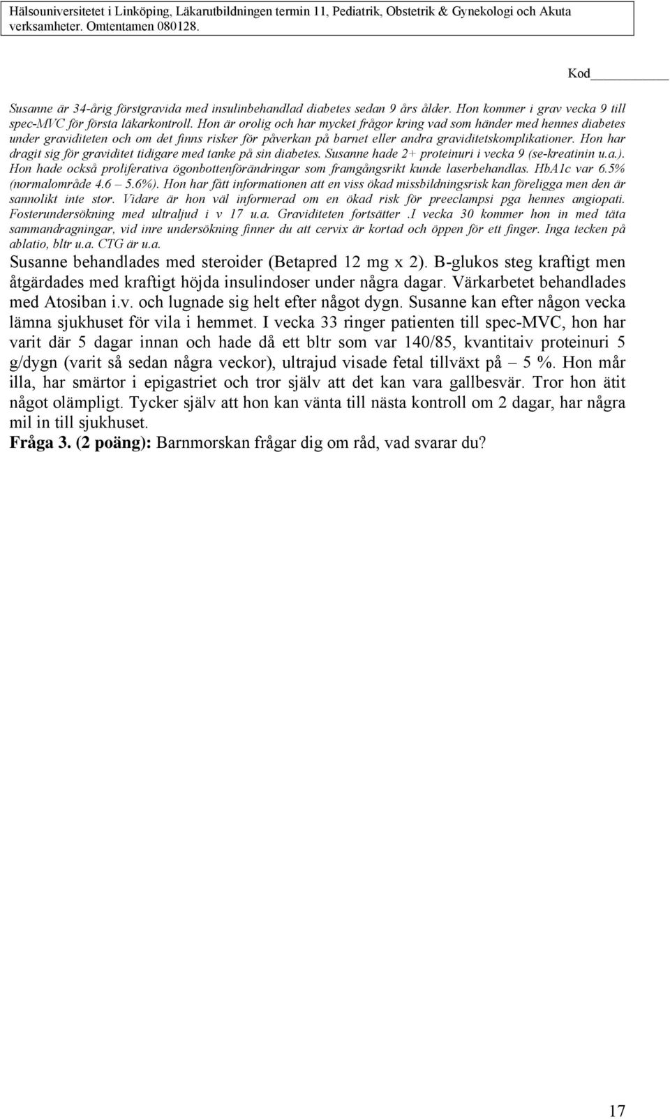 Hon är orolig och har mycket frågor kring vad som händer med hennes diabetes under graviditeten och om det finns risker för påverkan på barnet eller andra graviditetskomplikationer.