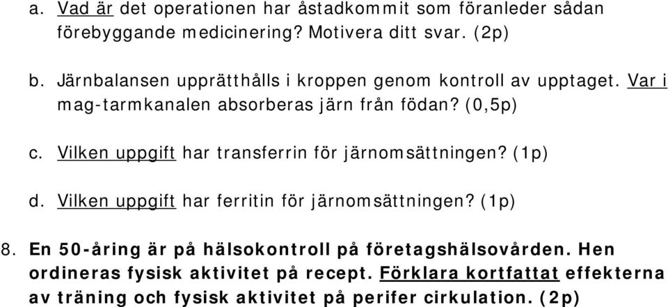 Vilken uppgift har transferrin för järnomsättningen? (1p) d. Vilken uppgift har ferritin för järnomsättningen? (1p) 8.