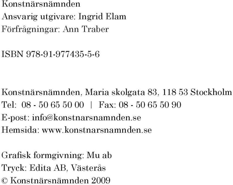 65 50 00 Fax: 08-50 65 50 90 E-post: info@konstnarsnamnden.se Hemsida: www.