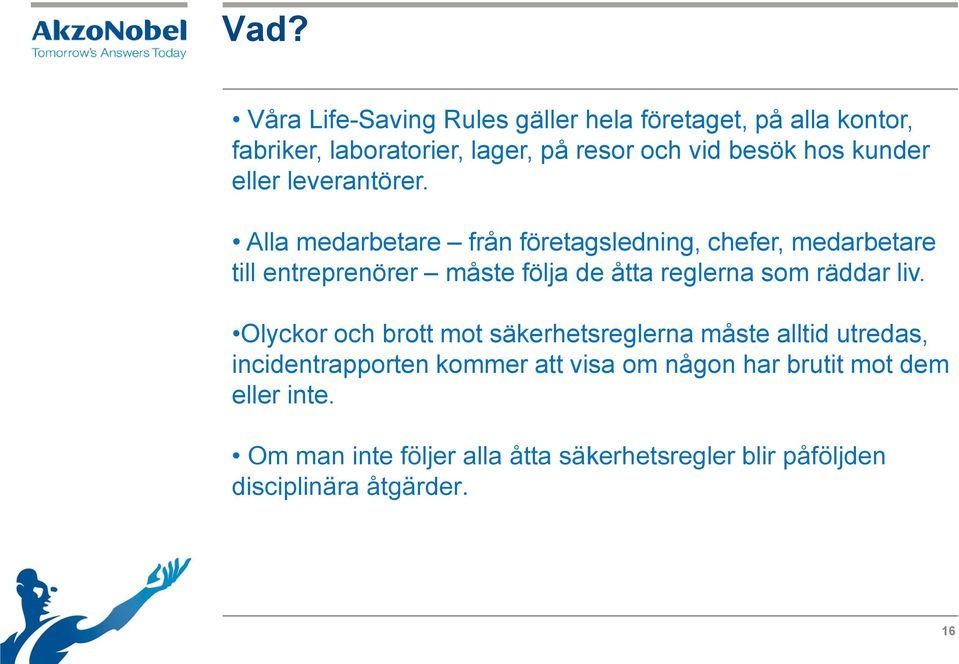 Alla medarbetare från företagsledning, chefer, medarbetare till entreprenörer måste följa de åtta reglerna som räddar liv.