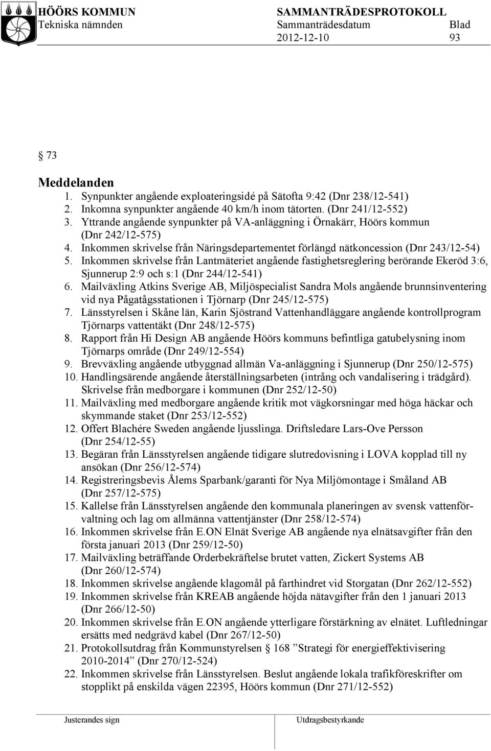 Inkommen skrivelse från Lantmäteriet angående fastighetsreglering berörande Ekeröd 3:6, Sjunnerup 2:9 och s:1 (Dnr 244/12-541) 6.