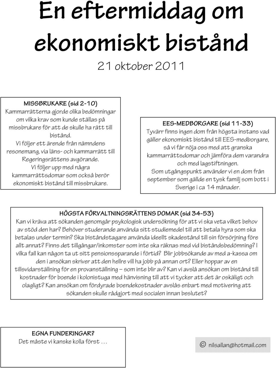 Vi följer upp med några kammarrättsdomar som också berör ekonomiskt bistånd till missbrukare.