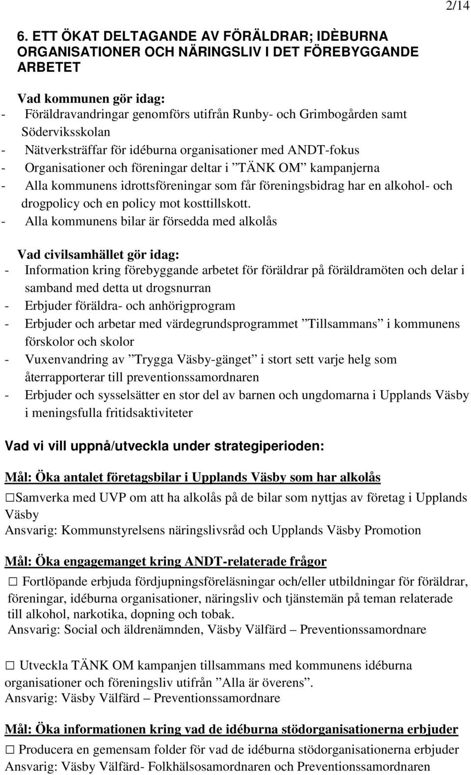 Söderviksskolan - Nätverksträffar för idéburna organisationer med ANDT-fokus - Organisationer och föreningar deltar i TÄNK OM kampanjerna - Alla kommunens idrottsföreningar som får föreningsbidrag