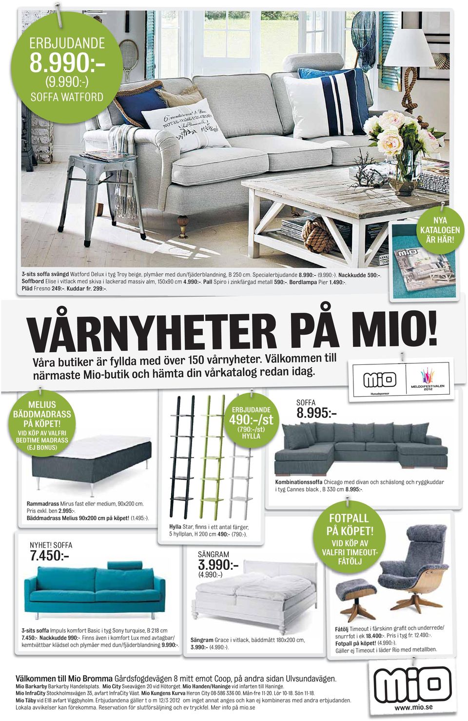 Våra butiker är fyllda med över 150 vårnyheter. Välkommen till närmaste Mio-butik och hämta din vårkatalog redan idag. MELIUS BÄDDMADRASS PÅ KÖPET!