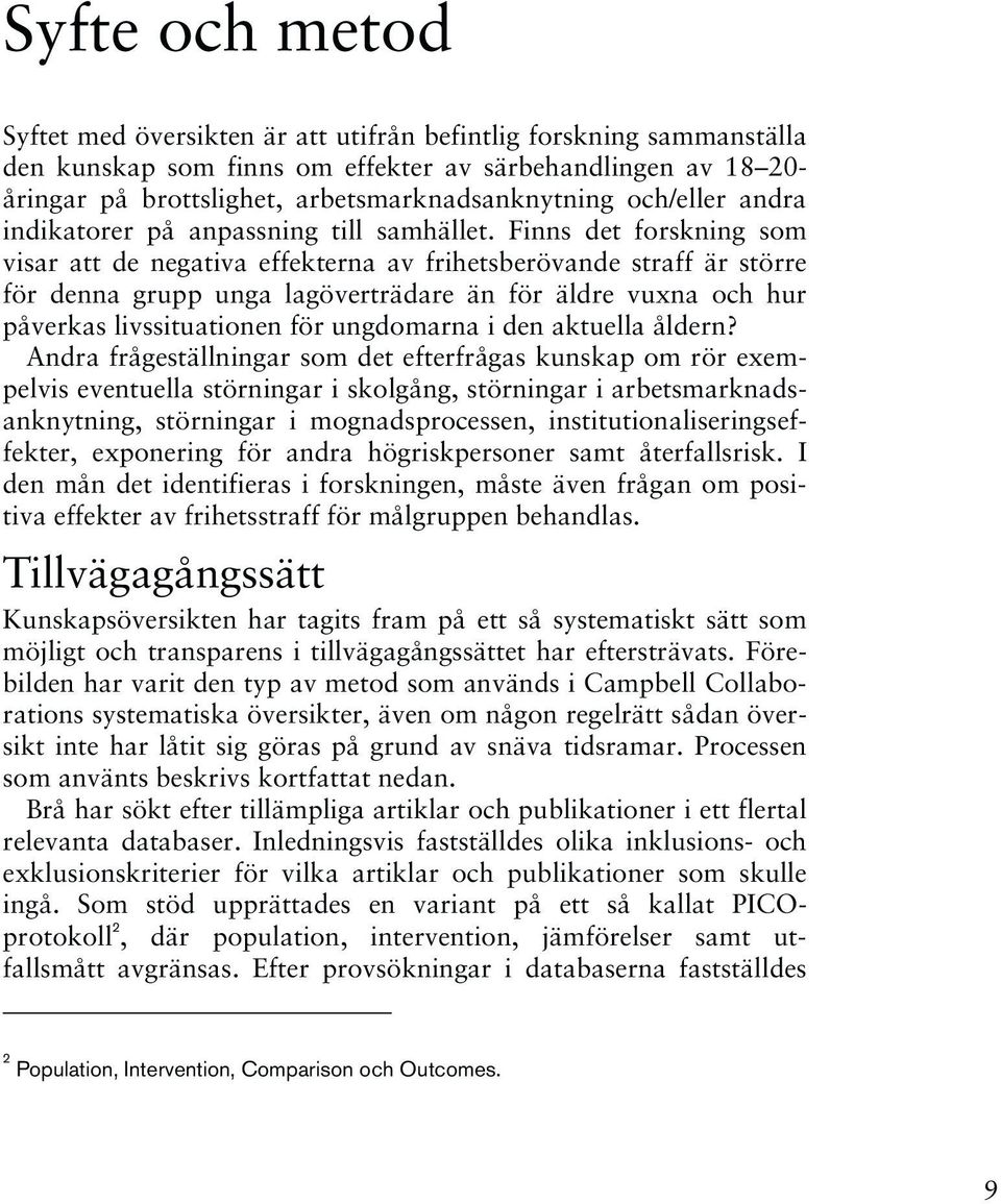 Finns det forskning som visar att de negativa effekterna av frihetsberövande straff är större för denna grupp unga lagöverträdare än för äldre vuxna och hur påverkas livssituationen för ungdomarna i