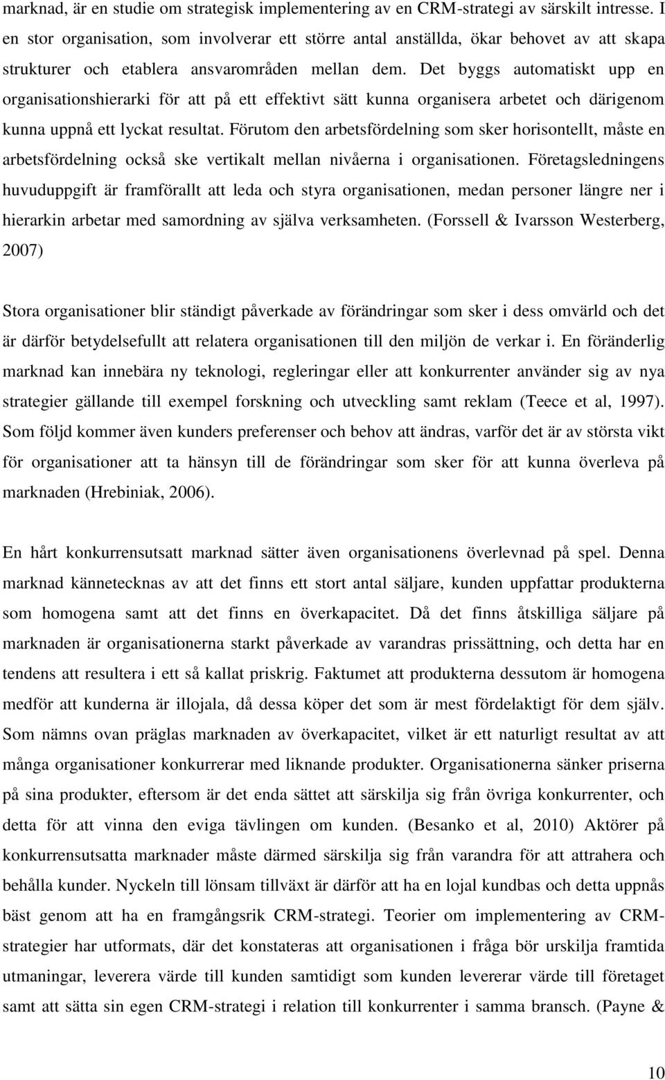 Det byggs automatiskt upp en organisationshierarki för att på ett effektivt sätt kunna organisera arbetet och därigenom kunna uppnå ett lyckat resultat.