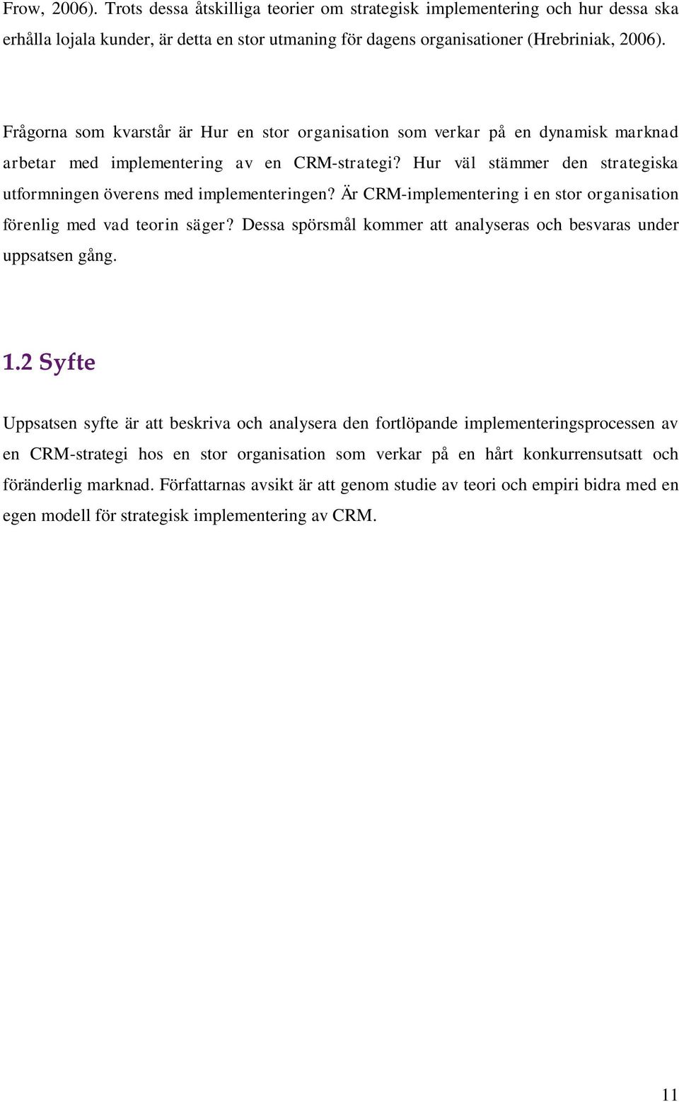 Hur väl stämmer den strategiska utformningen överens med implementeringen? Är CRM-implementering i en stor organisation förenlig med vad teorin säger?