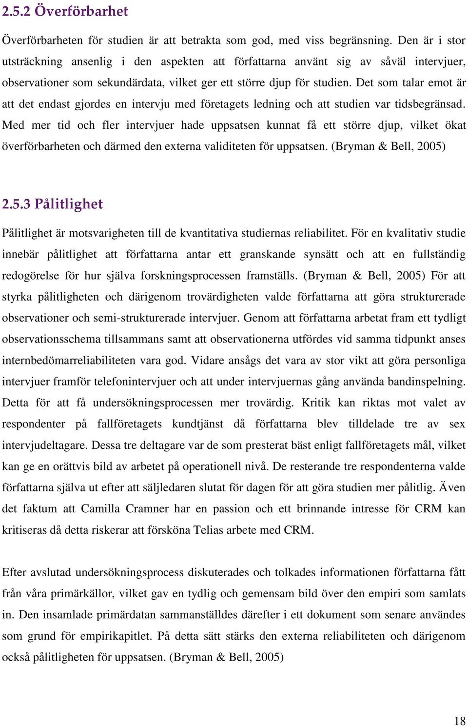 Det som talar emot är att det endast gjordes en intervju med företagets ledning och att studien var tidsbegränsad.