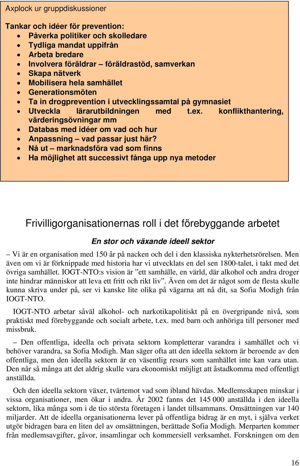 konflikthantering, värderingsövningar mm Databas med idéer om vad och hur Anpassning vad passar just här?