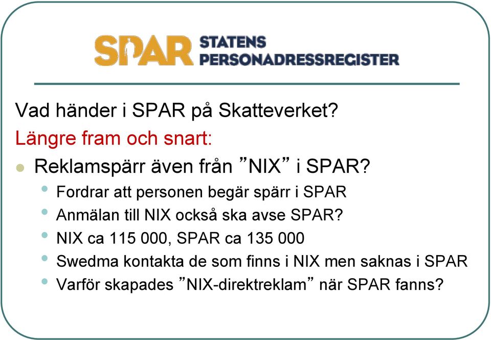 Fordrar att personen begär spärr i SPAR Anmälan till NIX också ska avse SPAR?