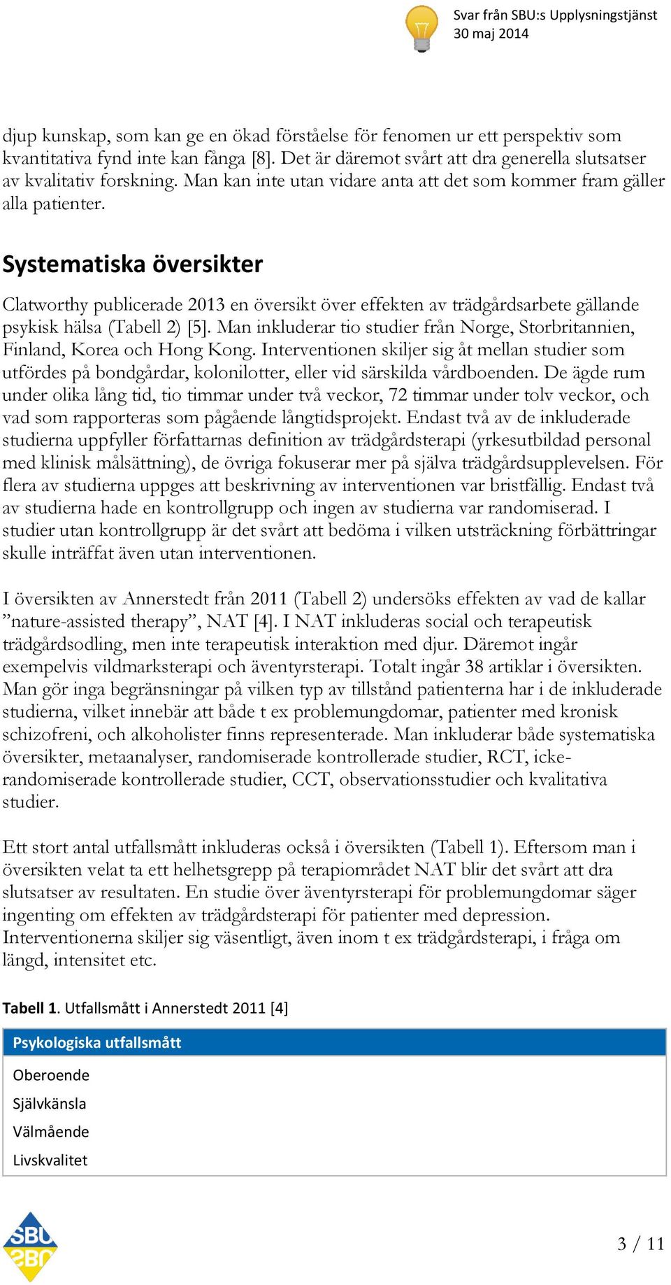 Systematiska översikter Clatworthy publicerade 2013 en översikt över effekten av trädgårdsarbete gällande psykisk hälsa (Tabell 2) [5].