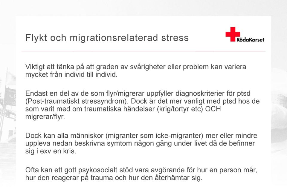 Dock är det mer vanligt med ptsd hos de som varit med om traumatiska händelser (krig/tortyr etc) OCH migrerar/flyr.