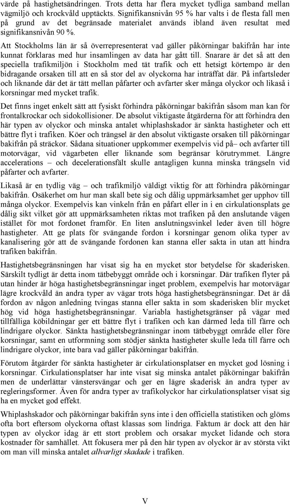 Att Stockholms län är så överrepresenterat vad gäller påkörningar bakifrån har inte kunnat förklaras med hur insamlingen av data har gått till.