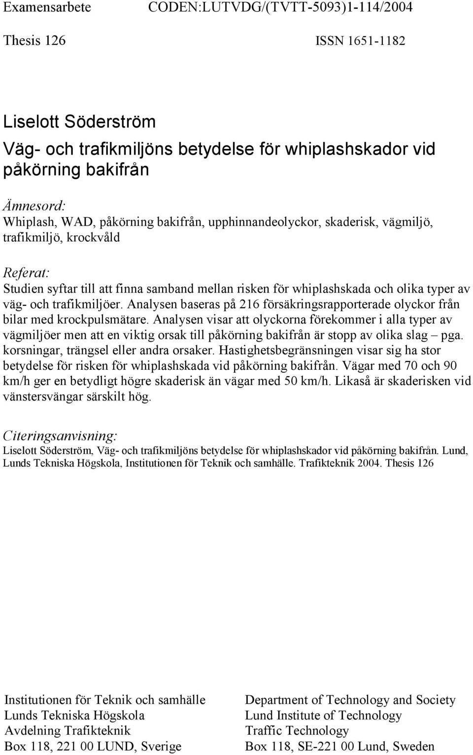 trafikmiljöer. Analysen baseras på 216 försäkringsrapporterade olyckor från bilar med krockpulsmätare.