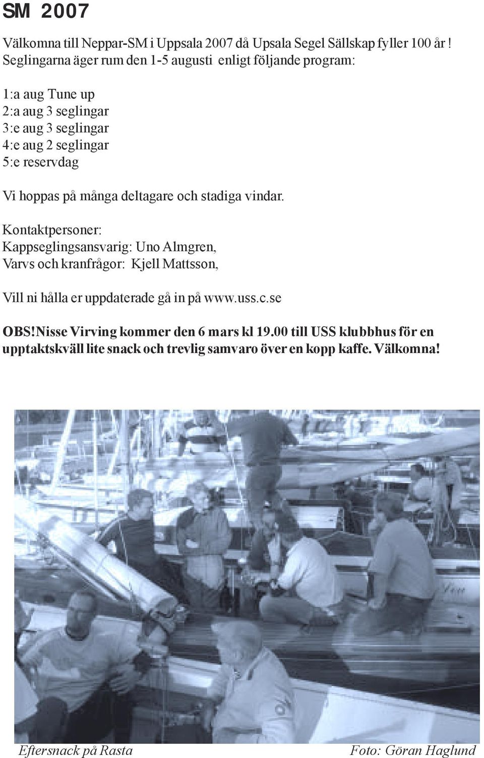 Vi hoppas på många deltagare och stadiga vindar.