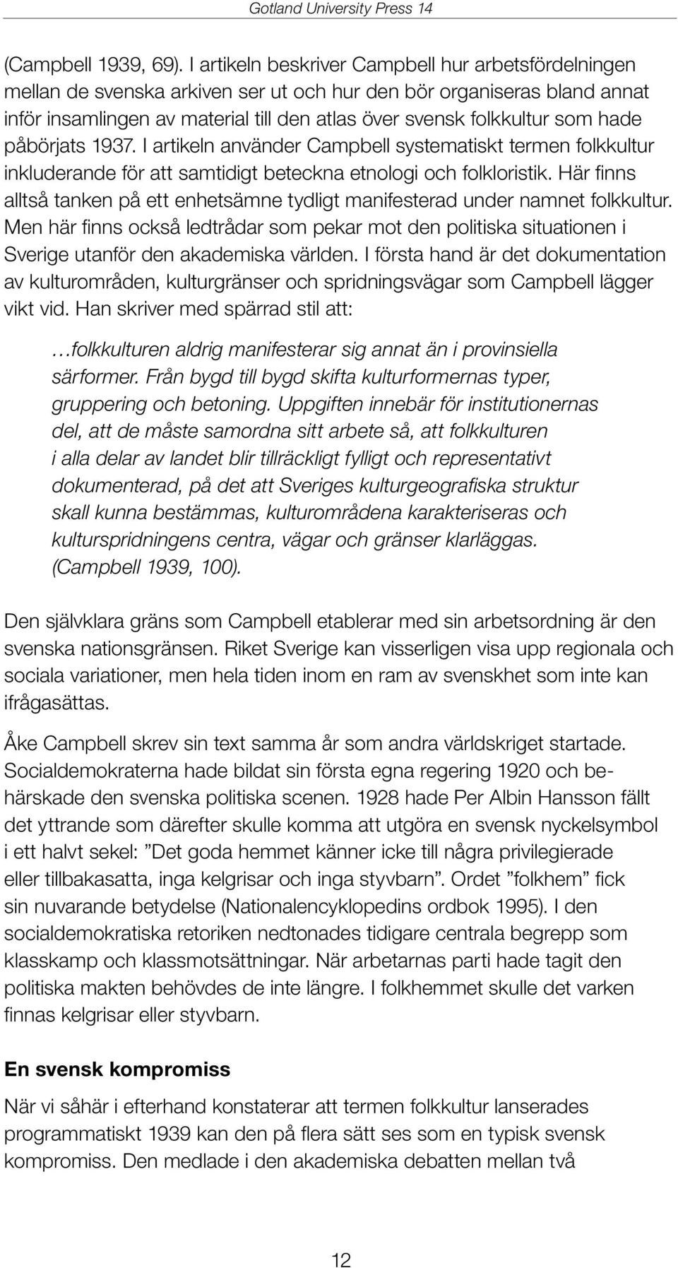 hade påbörjats 1937. I artikeln använder Campbell systematiskt termen folkkultur inkluderande för att samtidigt beteckna etnologi och folkloristik.