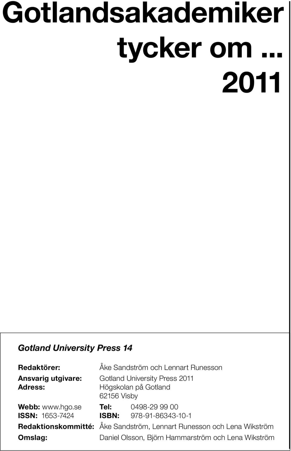 Gotland University Press 2011 Adress: Högskolan på Gotland 62156 Visby Webb: www.hgo.
