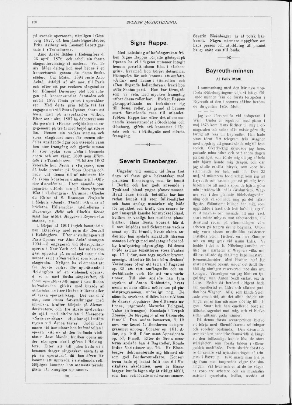 Om hösten 1894 reste Aino Ackté, åtföljd af sin mor, till Paris och efter ett par veckors sångstudier för Edmond Duvernoy blef hon inta gen på konservatoriet därstädes och erhöll 1897 första priset i