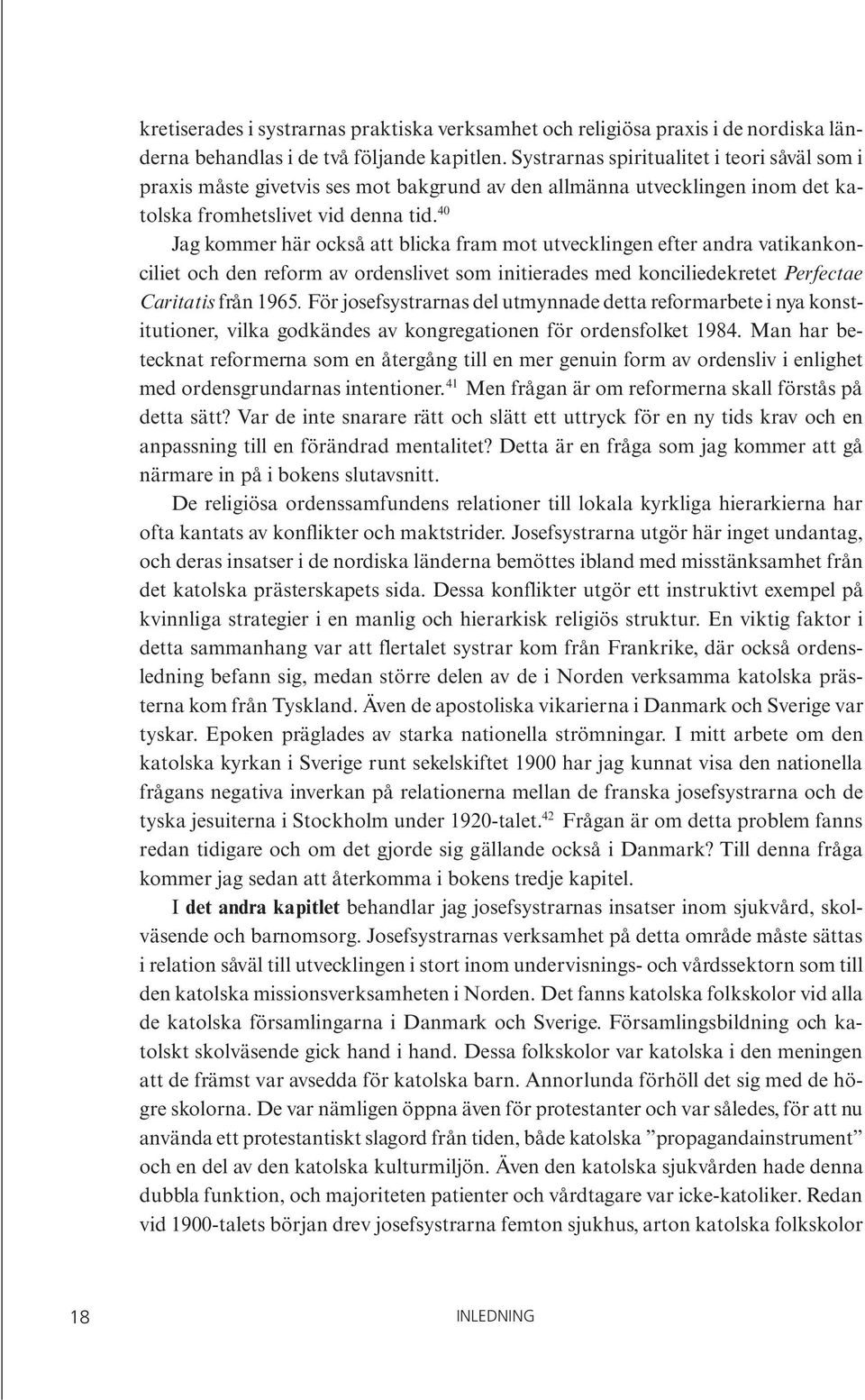 40 Jag kommer här också att blicka fram mot utvecklingen efter andra vatikankonciliet och den reform av ordenslivet som initierades med konciliedekretet Perfectae Caritatis från 1965.