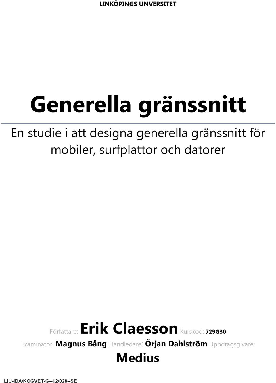 Författare: Erik Claesson Kurskod: 729G30 Examinator: Magnus Bång