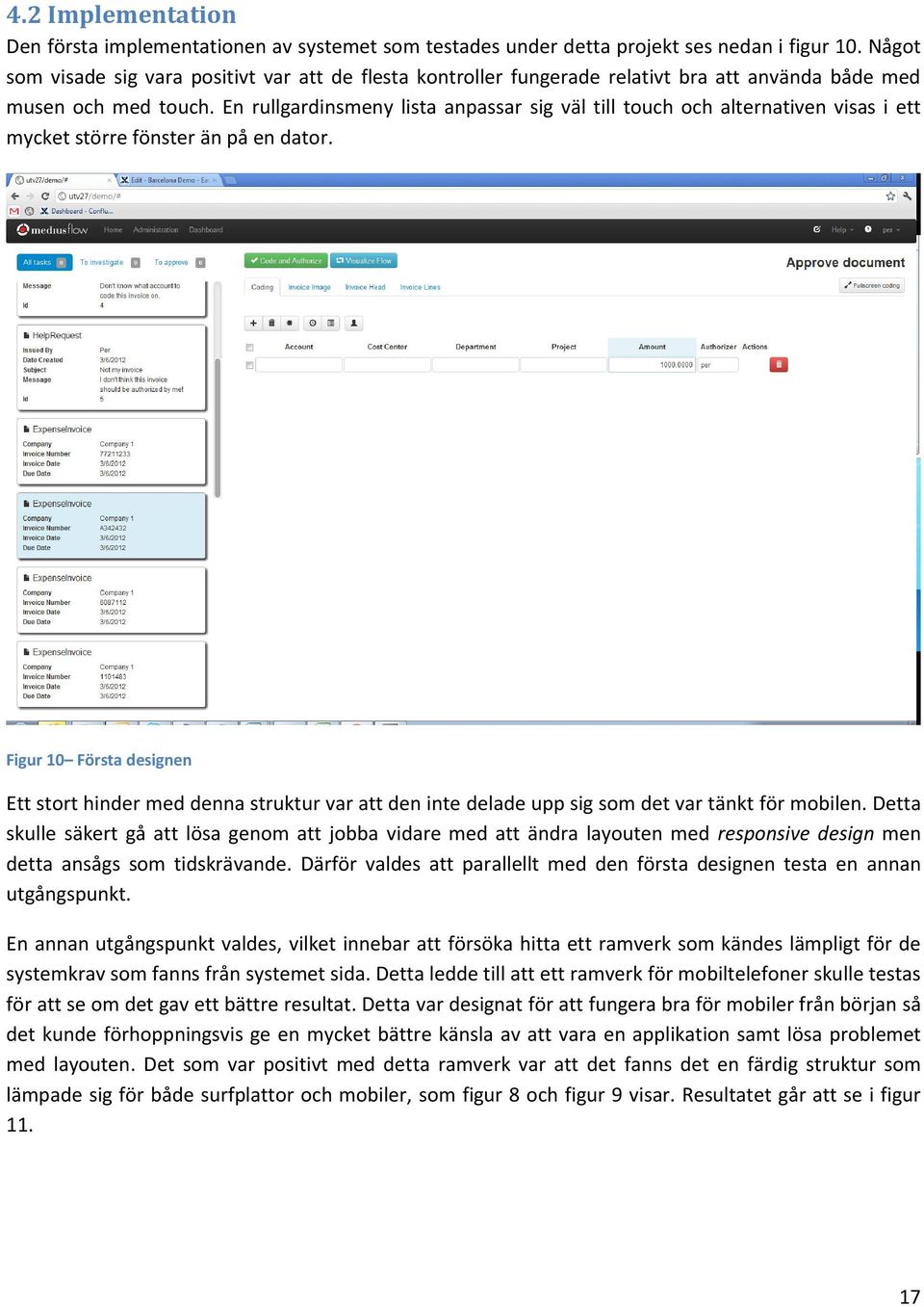 En rullgardinsmeny lista anpassar sig väl till touch och alternativen visas i ett mycket större fönster än på en dator.