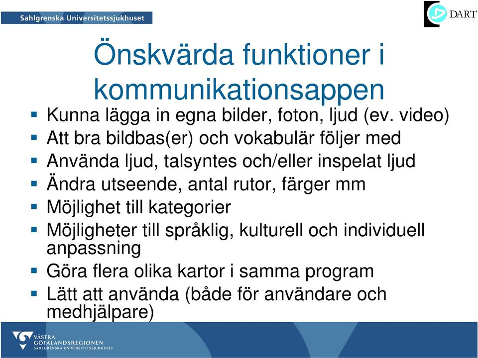 Ändra utseende, antal rutor, färger mm Möjlighet till kategorier Möjligheter till språklig, kulturell