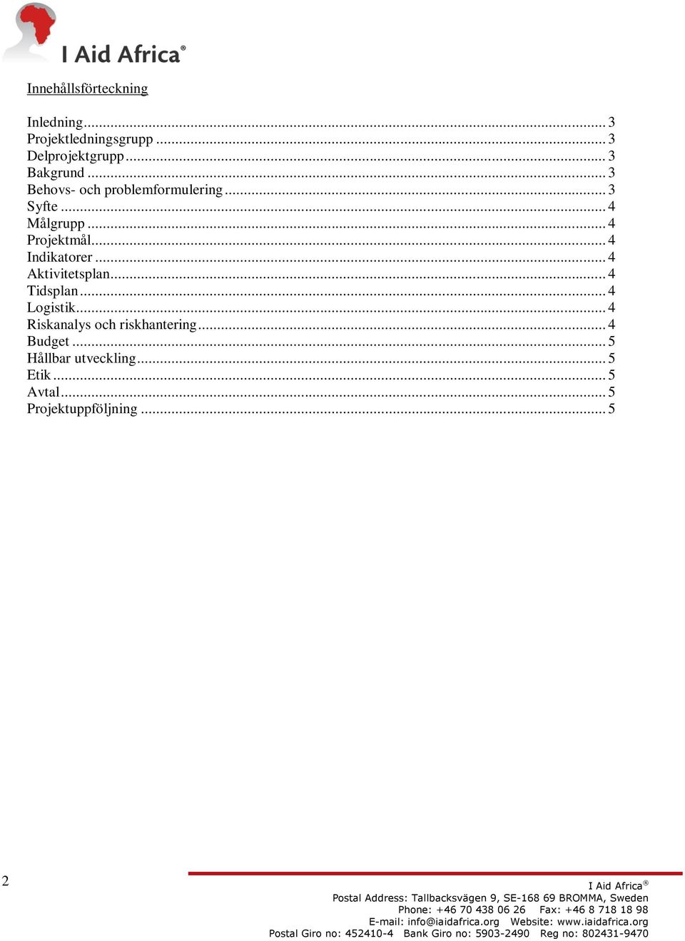 .. 4 Indikatorer... 4 Aktivitetsplan... 4 Tidsplan... 4 Logistik.