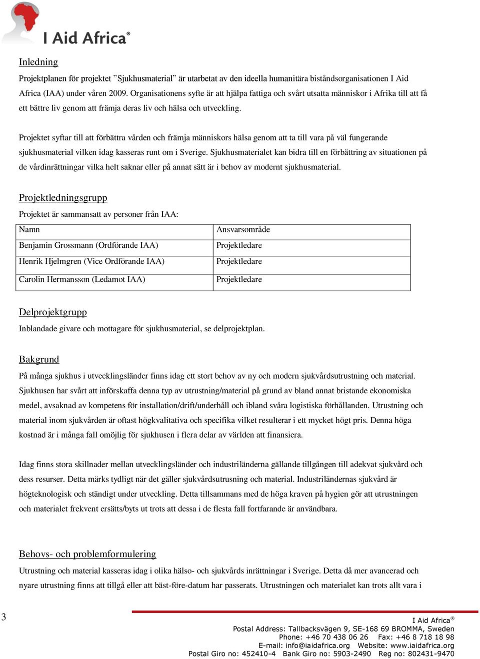 Projektet syftar till att förbättra vården och främja människors hälsa genom att ta till vara på väl fungerande sjukhusmaterial vilken idag kasseras runt om i Sverige.