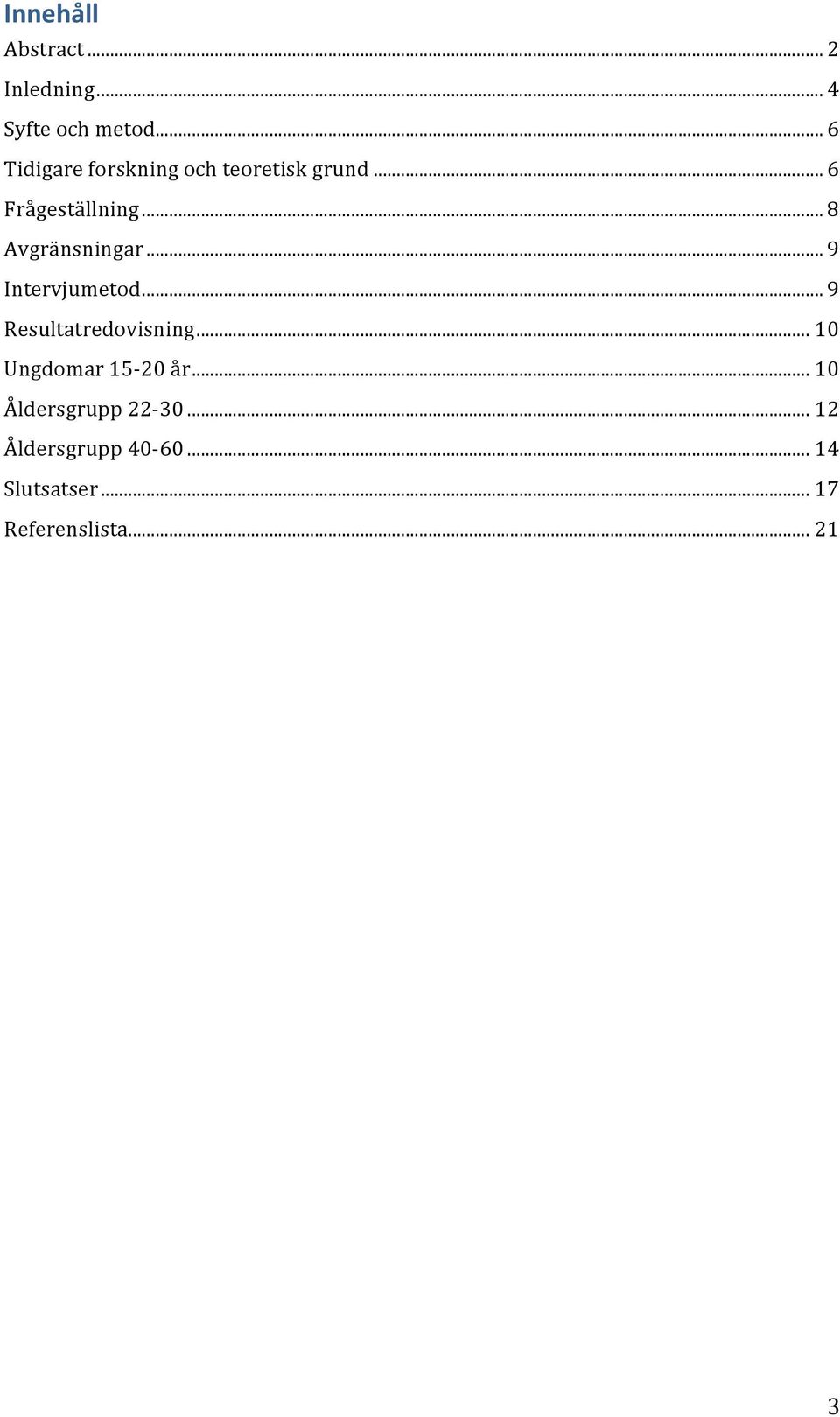 .. 8 Avgränsningar... 9 Intervjumetod... 9 Resultatredovisning.