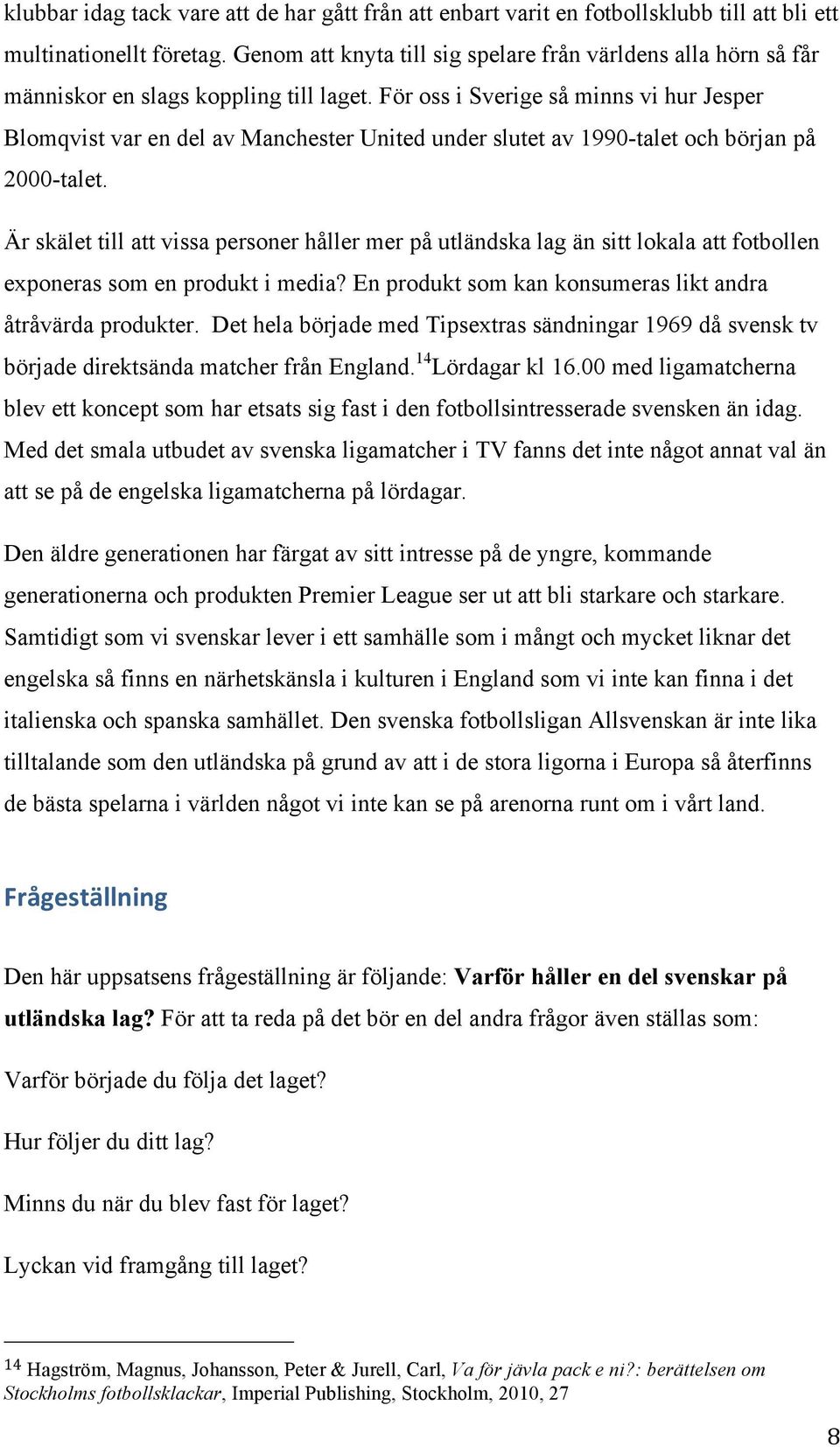 För oss i Sverige så minns vi hur Jesper Blomqvist var en del av Manchester United under slutet av 1990-talet och början på 2000-talet.