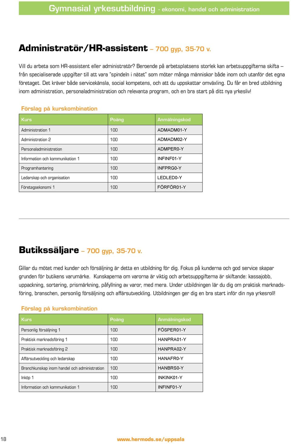 Det kräver både servicekänsla, social kompetens, och att du uppskattar omväxling.