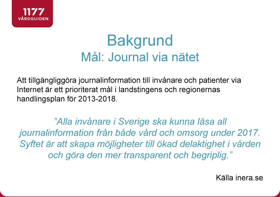 Alla invånare i Sverige ska kunna läsa all journalinformation från både vård och omsorg under 2017.