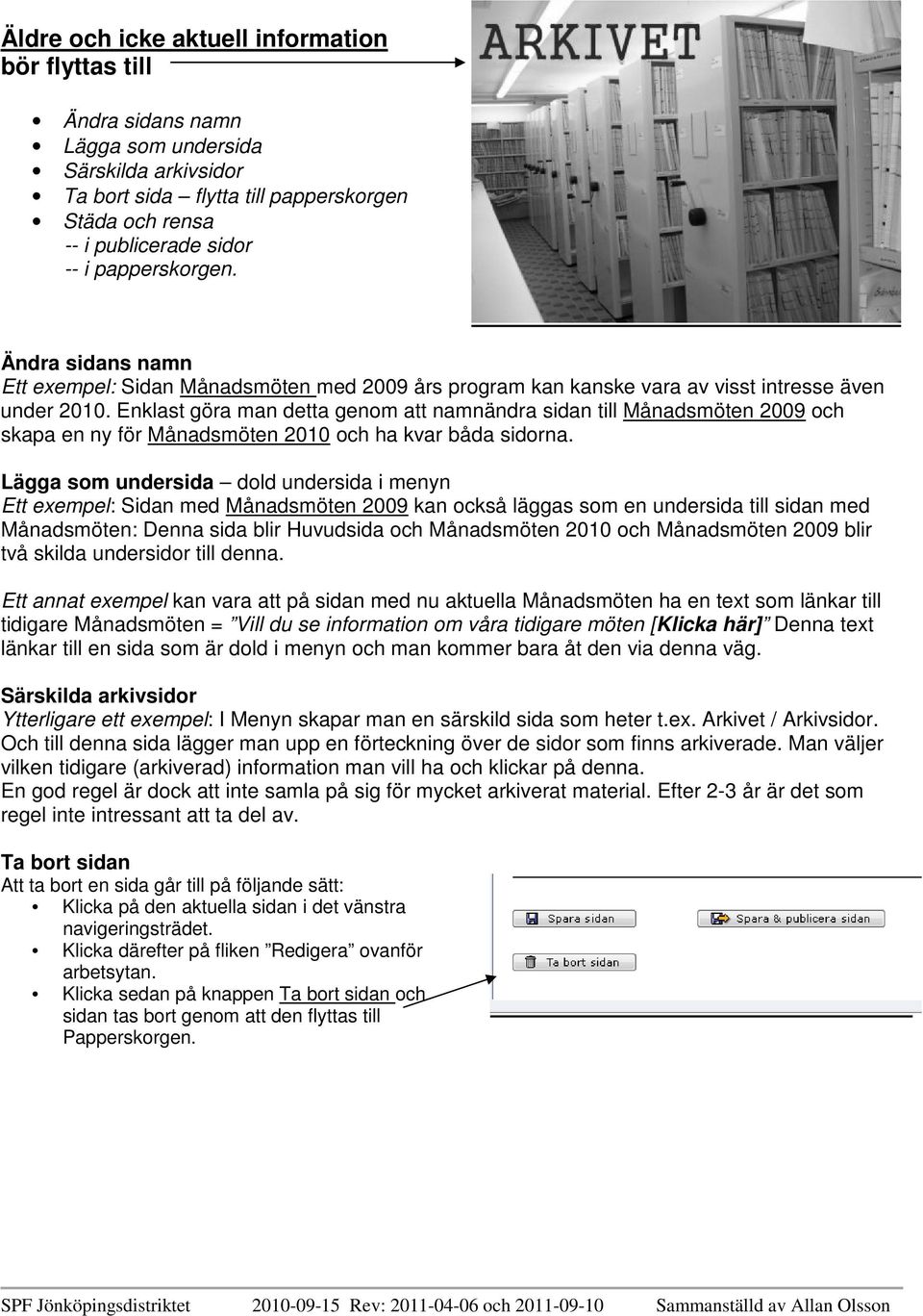 Enklast göra man detta genom att namnändra sidan till Månadsmöten 2009 och skapa en ny för Månadsmöten 2010 och ha kvar båda sidorna.