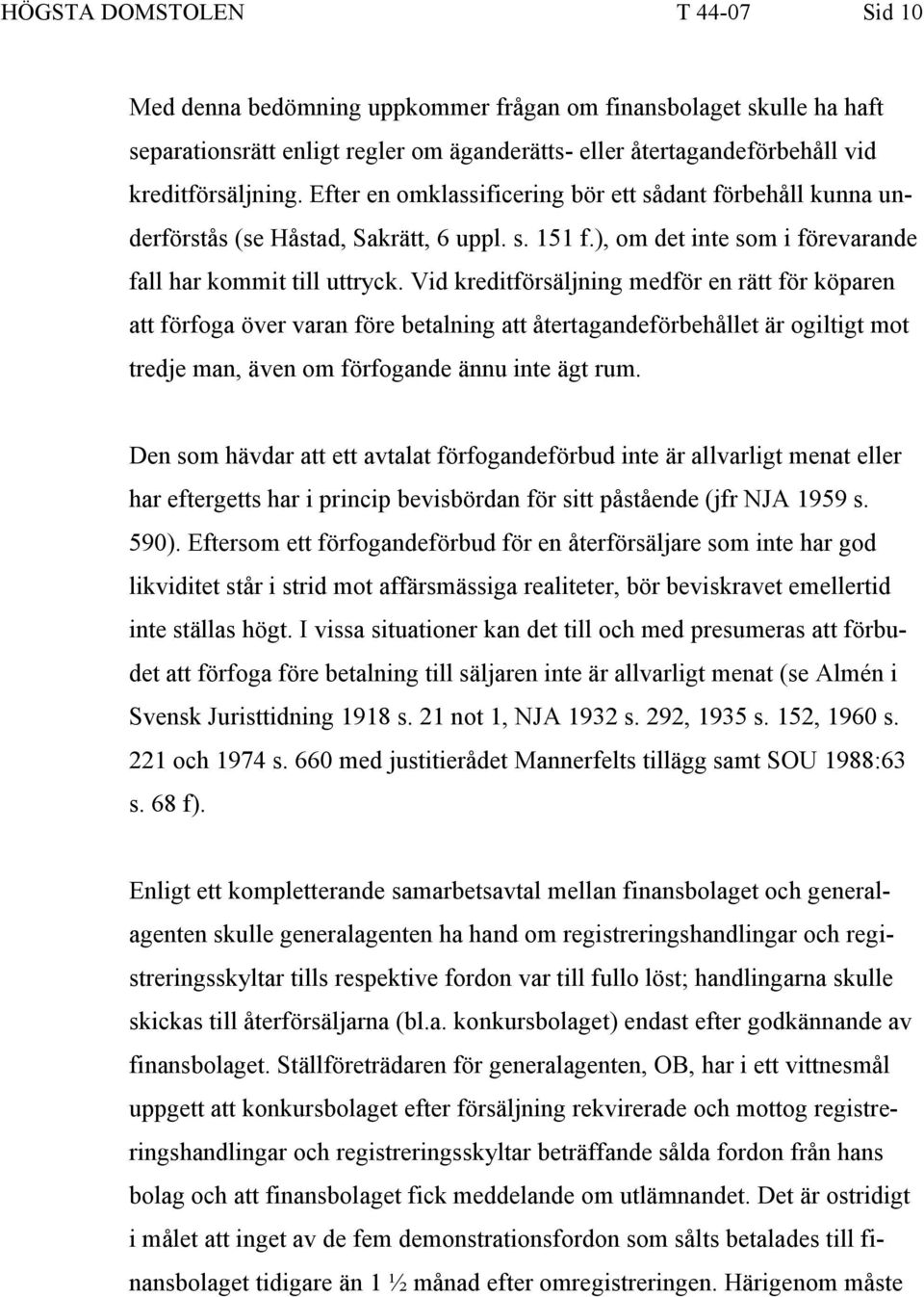 Vid kreditförsäljning medför en rätt för köparen att förfoga över varan före betalning att återtagandeförbehållet är ogiltigt mot tredje man, även om förfogande ännu inte ägt rum.