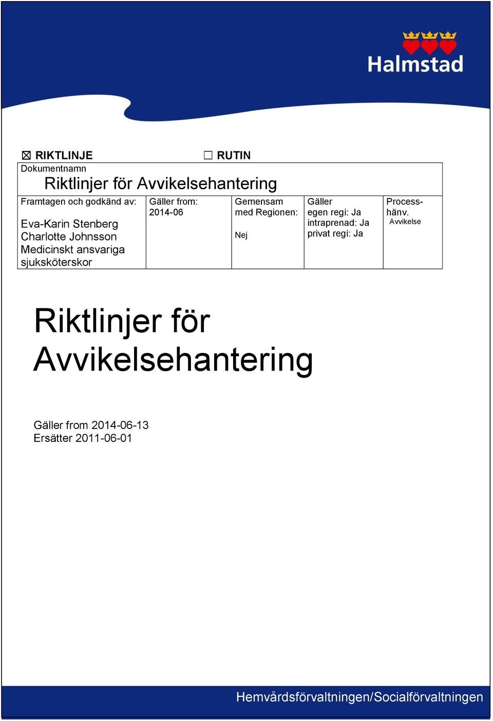 Regionen: Nej Gäller egen regi: Ja intraprenad: Ja privat regi: Ja Processhänv.