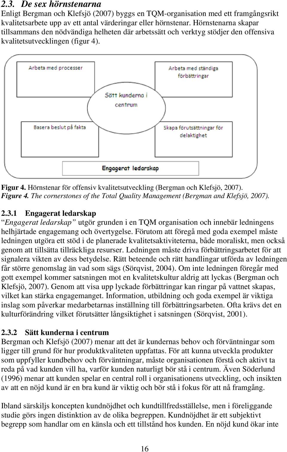 Hörnstenar för offensiv kvalitetsutveckling (Bergman och Klefsjö, 2007). Figure 4. The cornerstones of the Total Quality Management (Bergman and Klefsjö, 2007). 2.3.