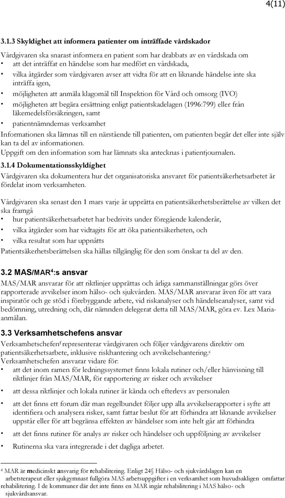 att begära ersättning enligt patientskadelagen (1996:799) eller från läkemedelsförsäkringen, samt patientnämndernas verksamhet Informationen ska lämnas till en närstående till patienten, om patienten