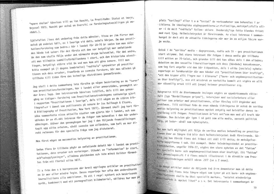 Om den prostitutionsforskningsom bedre'", här i landet för 60-70 år sedjn kan man således hävda två saker: Föl' det första att den var betyd igt mer omfattaride än den som skulle följa under det