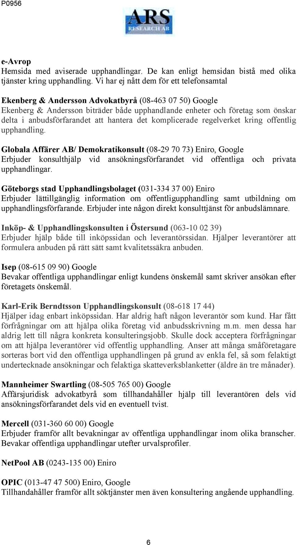 anbudsförfarandet att hantera det komplicerade regelverket kring offentlig upphandling.