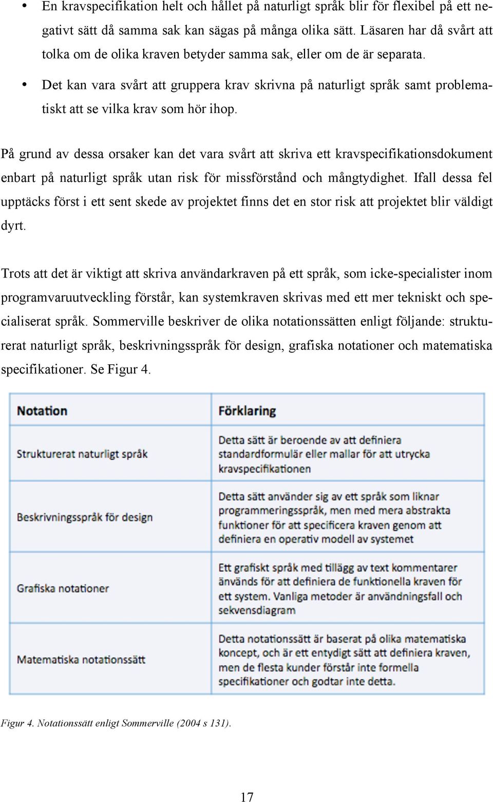 Det kan vara svårt att gruppera krav skrivna på naturligt språk samt problematiskt att se vilka krav som hör ihop.