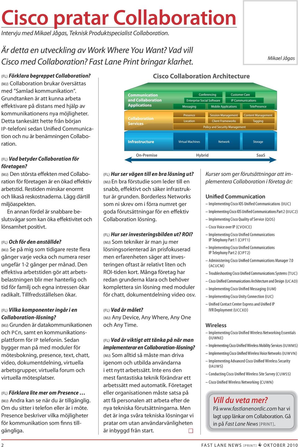 Grundtanken är att kunna arbeta effektivare på distans med hjälp av kommunikationens nya möjligheter.