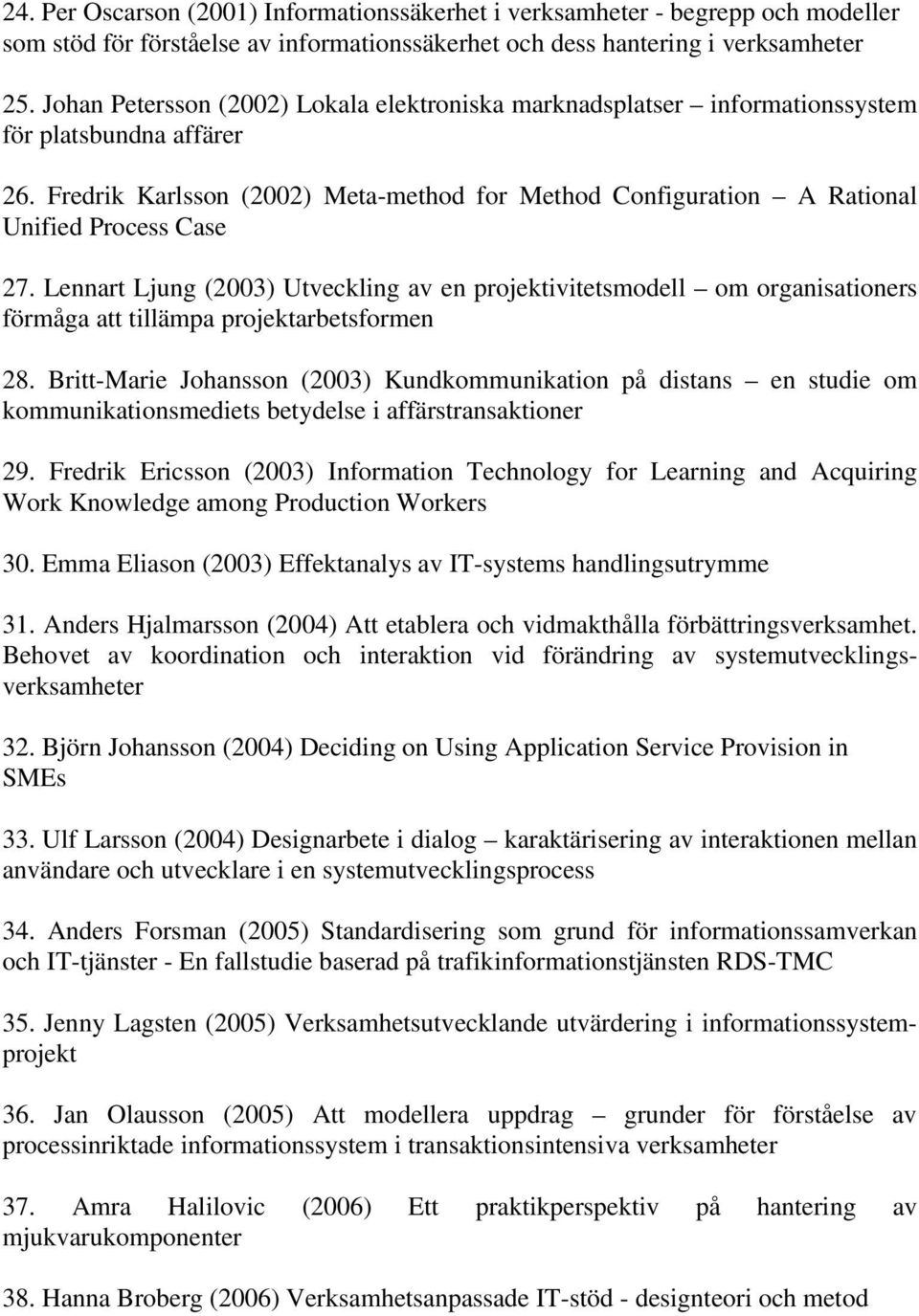 Fredrik Karlsson (2002) Meta-method for Method Configuration A Rational Unified Process Case 27.