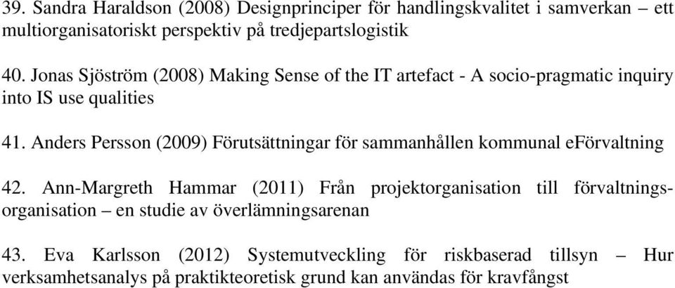 Anders Persson (2009) Förutsättningar för sammanhållen kommunal eförvaltning 42.