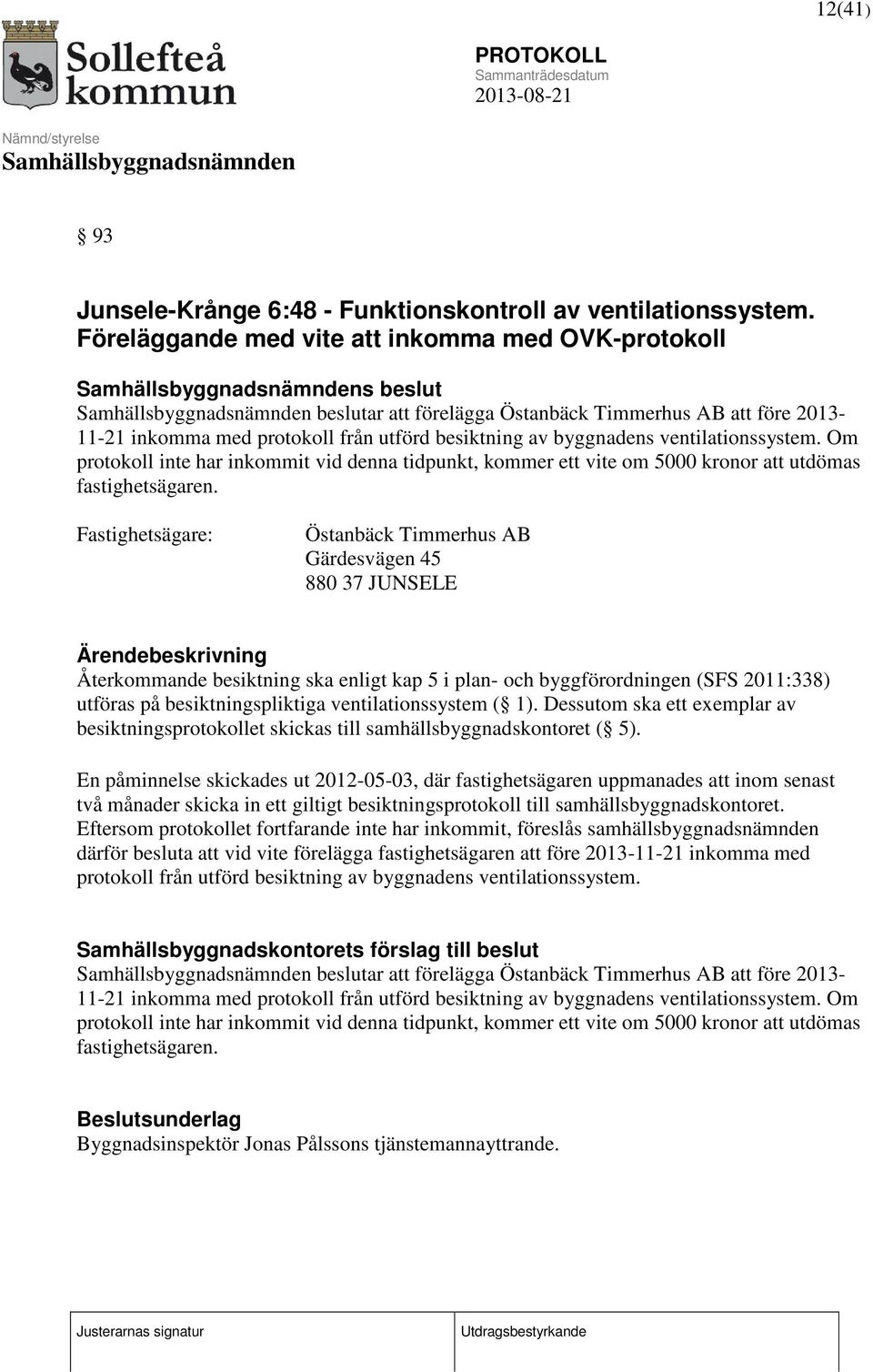 ventilationssystem. Om protokoll inte har inkommit vid denna tidpunkt, kommer ett vite om 5000 kronor att utdömas fastighetsägaren.