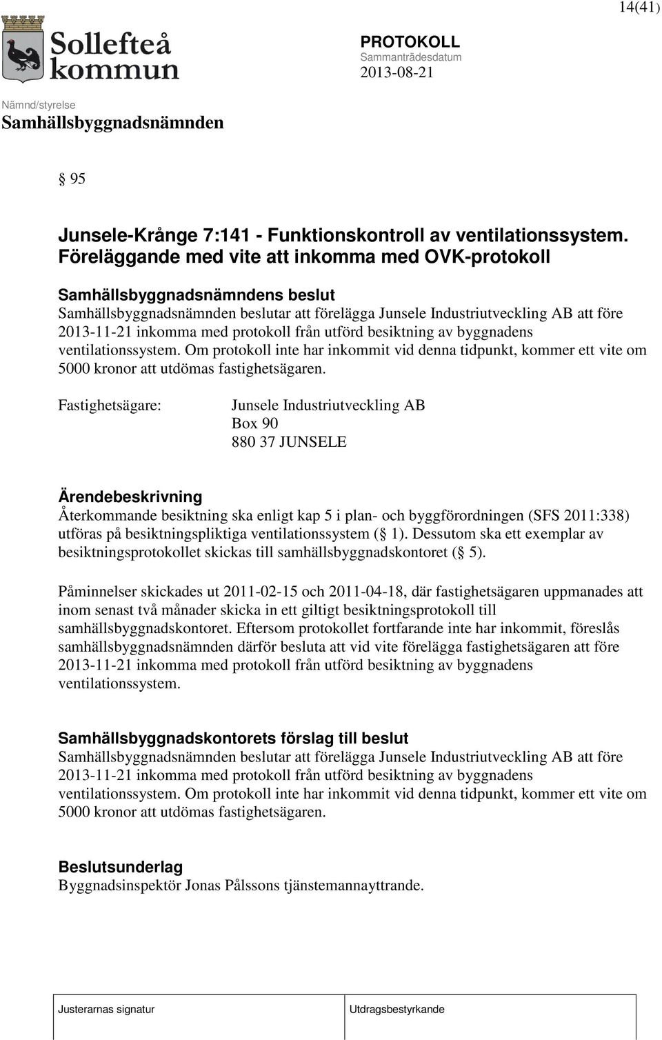 ventilationssystem. Om protokoll inte har inkommit vid denna tidpunkt, kommer ett vite om 5000 kronor att utdömas fastighetsägaren.