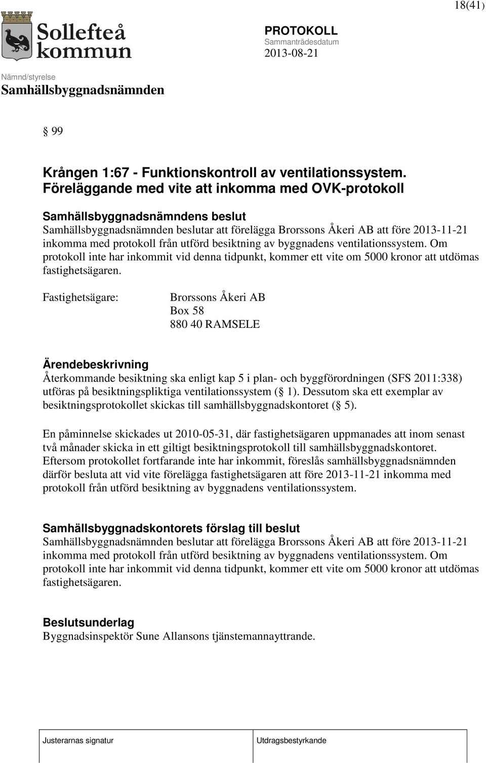 ventilationssystem. Om protokoll inte har inkommit vid denna tidpunkt, kommer ett vite om 5000 kronor att utdömas fastighetsägaren.