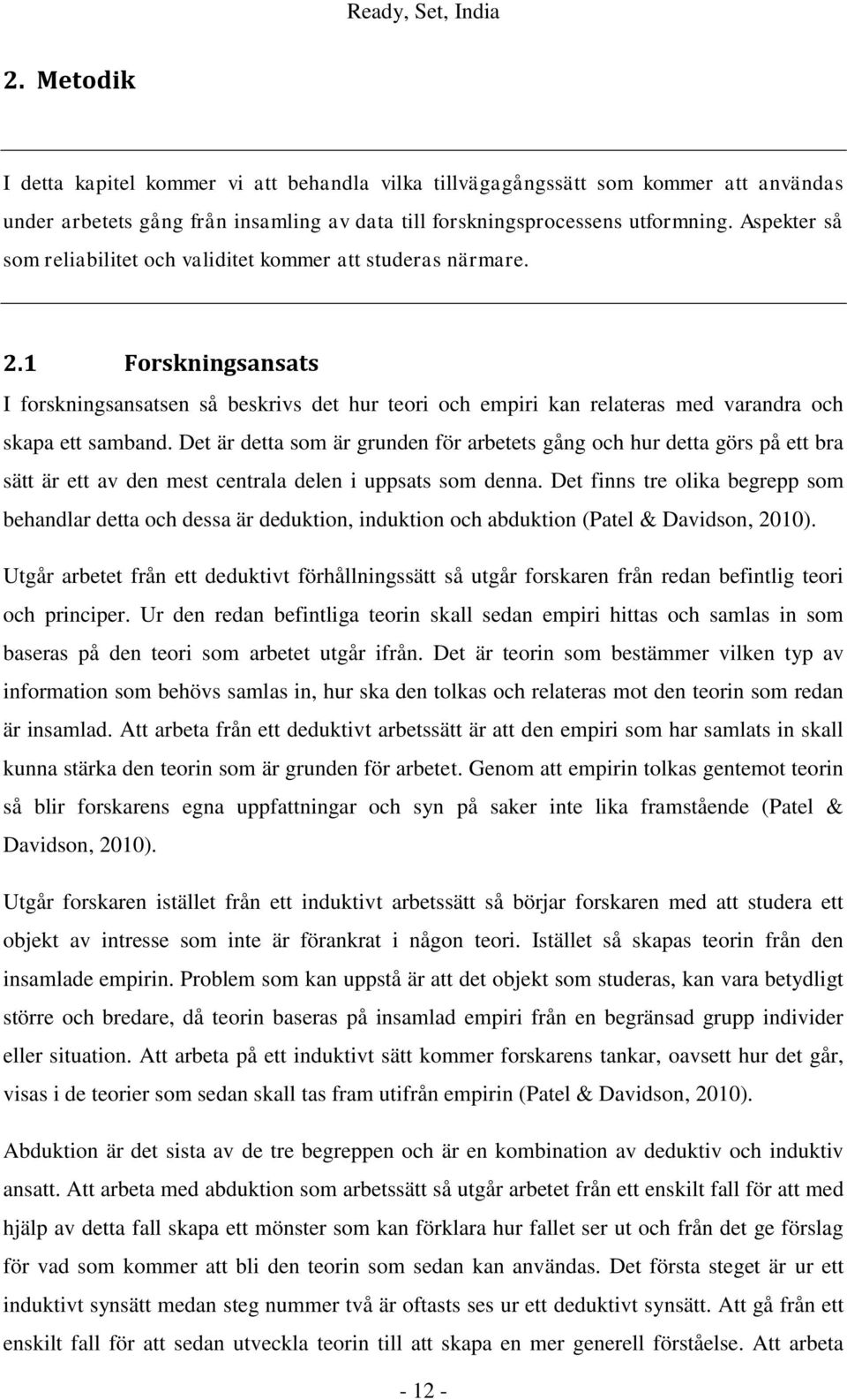 Det är detta som är grunden för arbetets gång och hur detta görs på ett bra sätt är ett av den mest centrala delen i uppsats som denna.