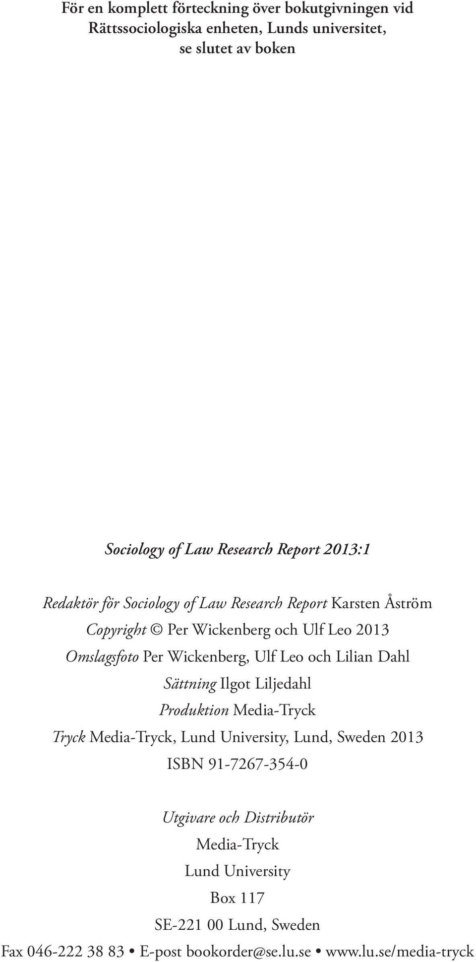 Ulf Leo och Lilian Dahl Sättning Ilgot Liljedahl Produktion Media-Tryck Tryck Media-Tryck, Lund University, Lund, Sweden 2013 ISBN 91-7267-354-0